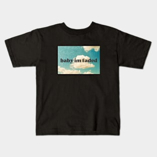 Baby Im Faded Kids T-Shirt